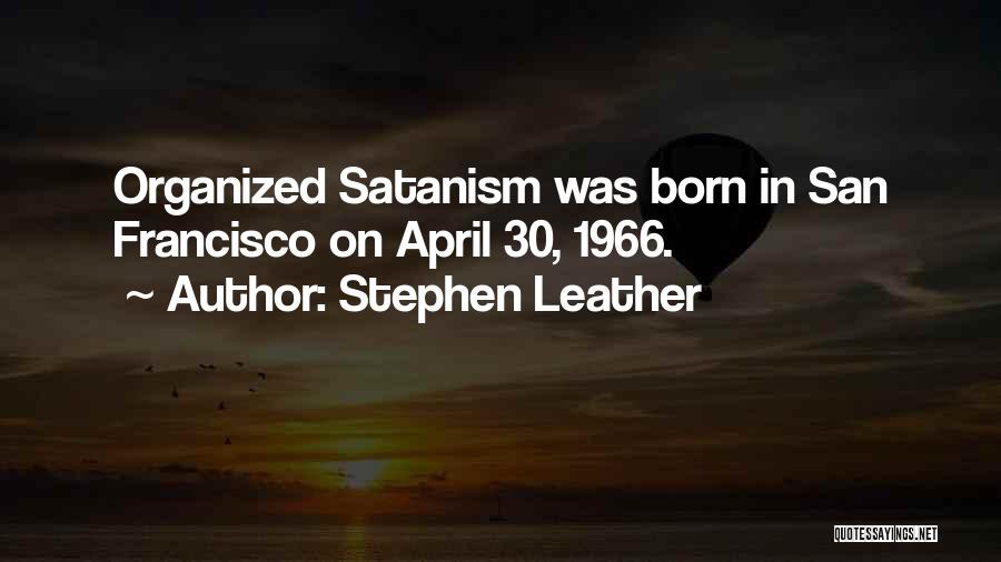 Stephen Leather Quotes: Organized Satanism Was Born In San Francisco On April 30, 1966.