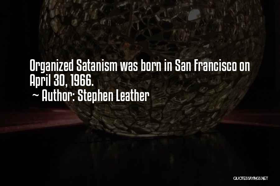 Stephen Leather Quotes: Organized Satanism Was Born In San Francisco On April 30, 1966.