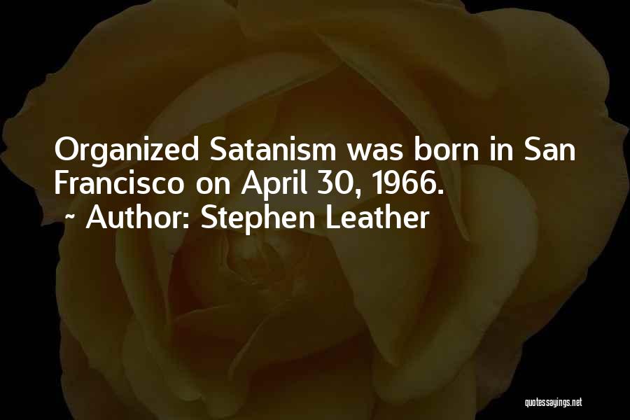 Stephen Leather Quotes: Organized Satanism Was Born In San Francisco On April 30, 1966.