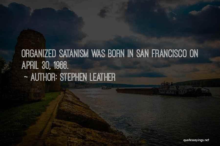 Stephen Leather Quotes: Organized Satanism Was Born In San Francisco On April 30, 1966.