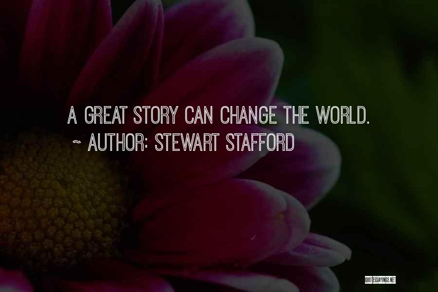 Stewart Stafford Quotes: A Great Story Can Change The World.