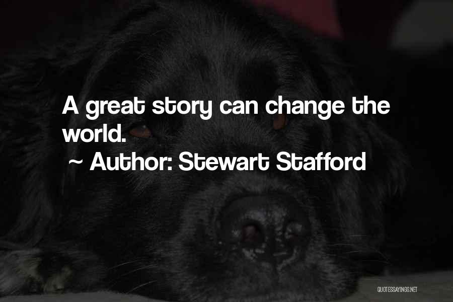 Stewart Stafford Quotes: A Great Story Can Change The World.