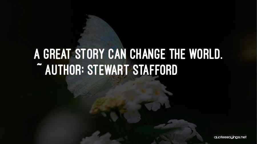 Stewart Stafford Quotes: A Great Story Can Change The World.