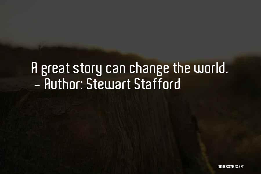 Stewart Stafford Quotes: A Great Story Can Change The World.