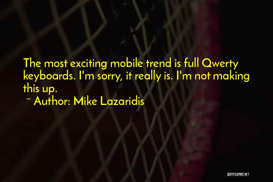 Mike Lazaridis Quotes: The Most Exciting Mobile Trend Is Full Qwerty Keyboards. I'm Sorry, It Really Is. I'm Not Making This Up.