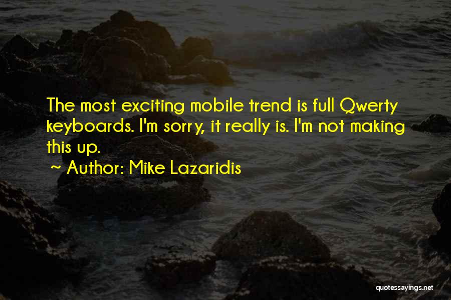 Mike Lazaridis Quotes: The Most Exciting Mobile Trend Is Full Qwerty Keyboards. I'm Sorry, It Really Is. I'm Not Making This Up.