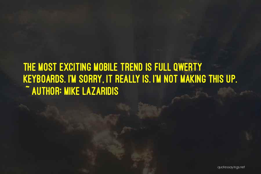 Mike Lazaridis Quotes: The Most Exciting Mobile Trend Is Full Qwerty Keyboards. I'm Sorry, It Really Is. I'm Not Making This Up.