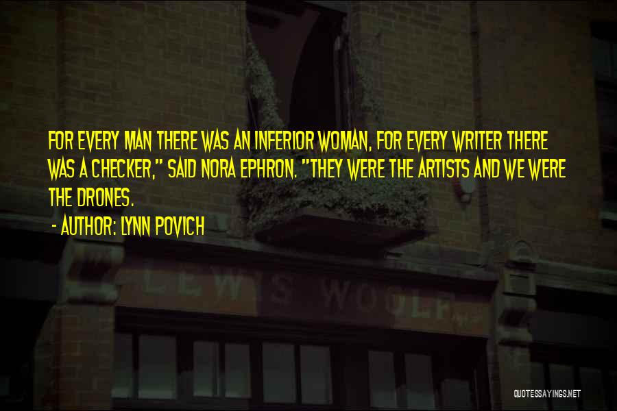 Lynn Povich Quotes: For Every Man There Was An Inferior Woman, For Every Writer There Was A Checker, Said Nora Ephron. They Were