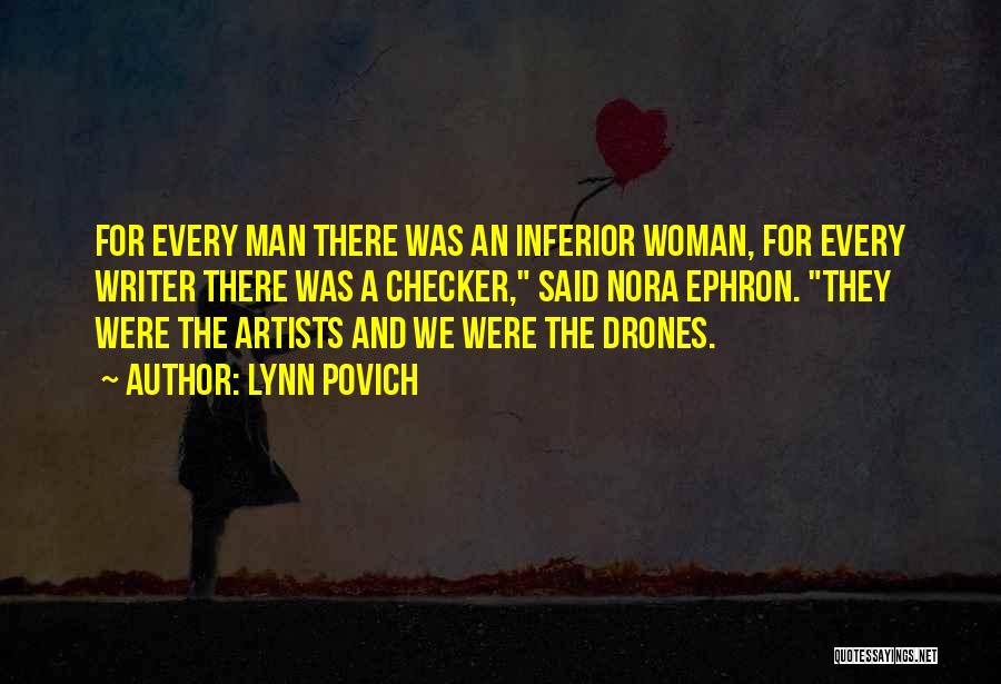 Lynn Povich Quotes: For Every Man There Was An Inferior Woman, For Every Writer There Was A Checker, Said Nora Ephron. They Were