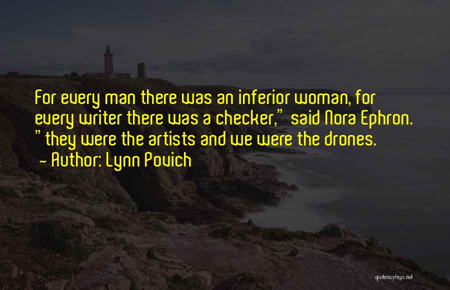 Lynn Povich Quotes: For Every Man There Was An Inferior Woman, For Every Writer There Was A Checker, Said Nora Ephron. They Were