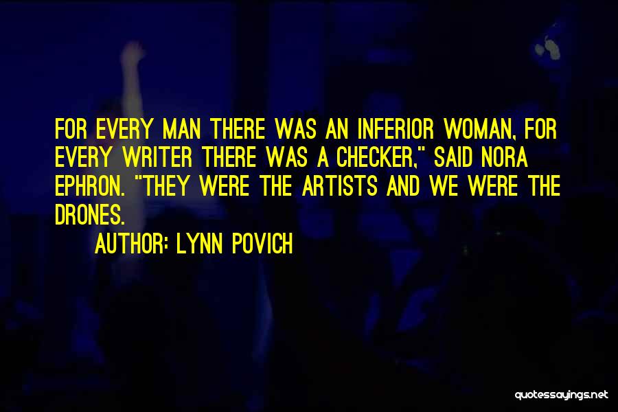 Lynn Povich Quotes: For Every Man There Was An Inferior Woman, For Every Writer There Was A Checker, Said Nora Ephron. They Were