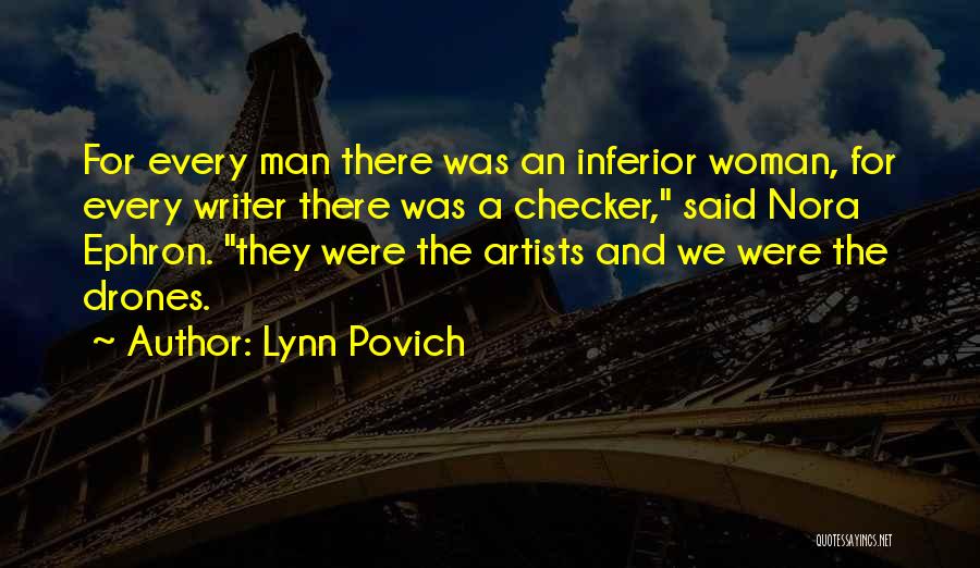 Lynn Povich Quotes: For Every Man There Was An Inferior Woman, For Every Writer There Was A Checker, Said Nora Ephron. They Were