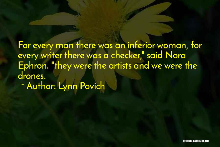 Lynn Povich Quotes: For Every Man There Was An Inferior Woman, For Every Writer There Was A Checker, Said Nora Ephron. They Were