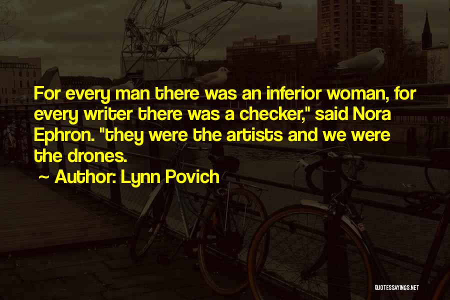 Lynn Povich Quotes: For Every Man There Was An Inferior Woman, For Every Writer There Was A Checker, Said Nora Ephron. They Were
