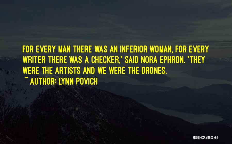 Lynn Povich Quotes: For Every Man There Was An Inferior Woman, For Every Writer There Was A Checker, Said Nora Ephron. They Were