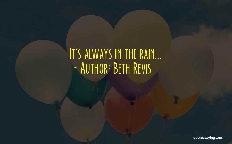Beth Revis Quotes: It's Always In The Rain...