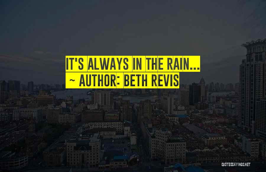 Beth Revis Quotes: It's Always In The Rain...