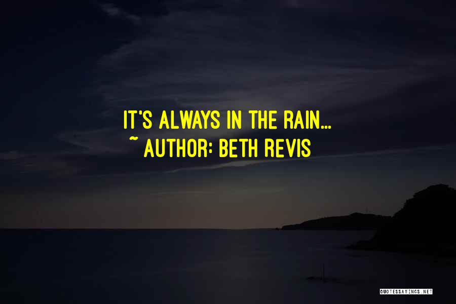 Beth Revis Quotes: It's Always In The Rain...