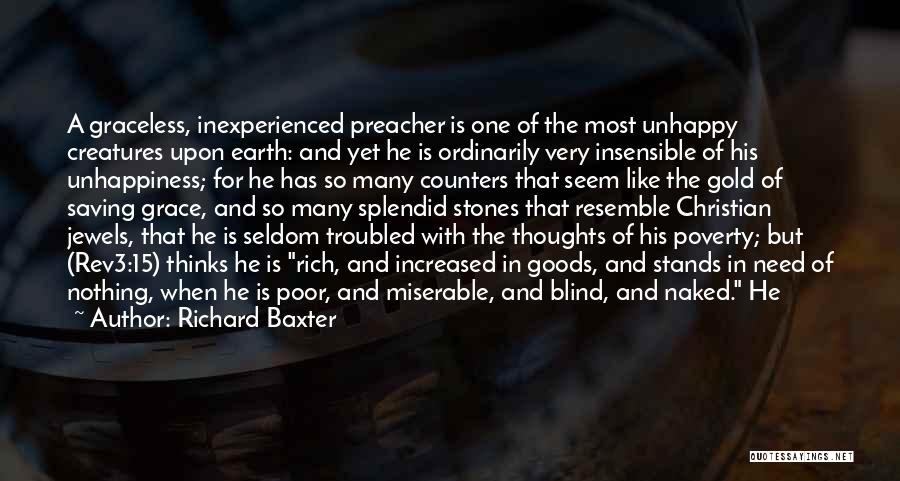 Richard Baxter Quotes: A Graceless, Inexperienced Preacher Is One Of The Most Unhappy Creatures Upon Earth: And Yet He Is Ordinarily Very Insensible