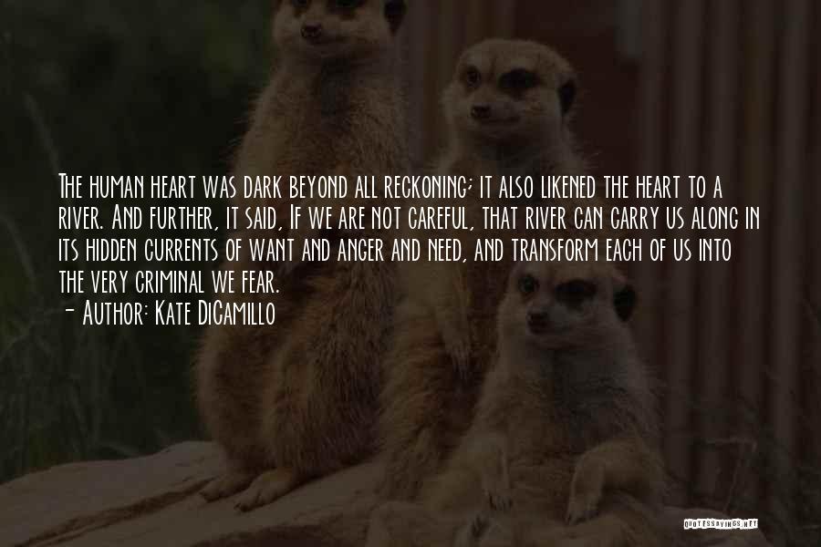 Kate DiCamillo Quotes: The Human Heart Was Dark Beyond All Reckoning; It Also Likened The Heart To A River. And Further, It Said,