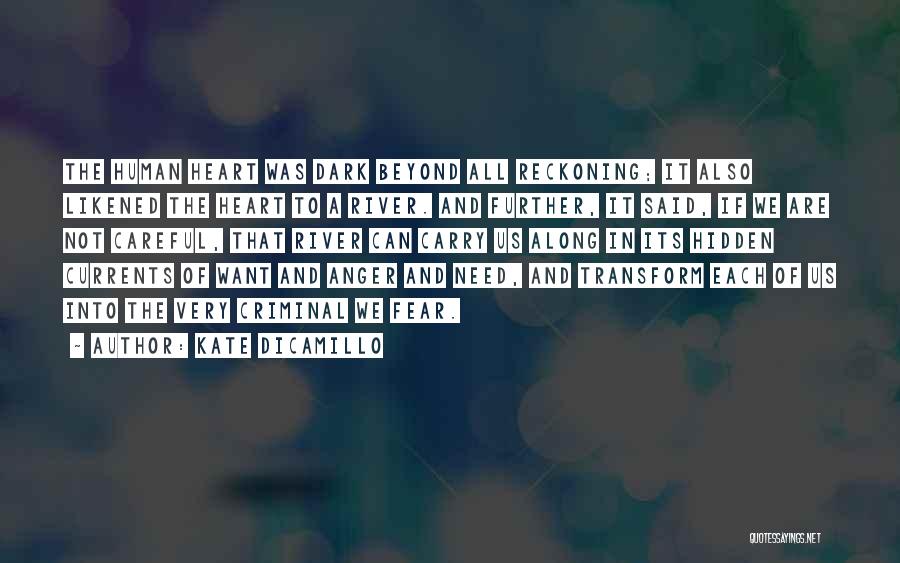 Kate DiCamillo Quotes: The Human Heart Was Dark Beyond All Reckoning; It Also Likened The Heart To A River. And Further, It Said,