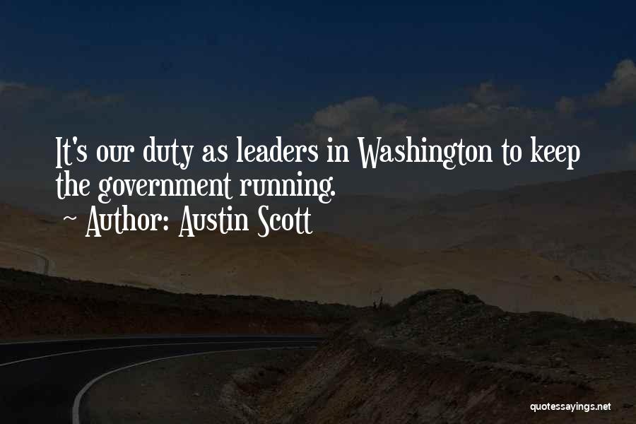 Austin Scott Quotes: It's Our Duty As Leaders In Washington To Keep The Government Running.
