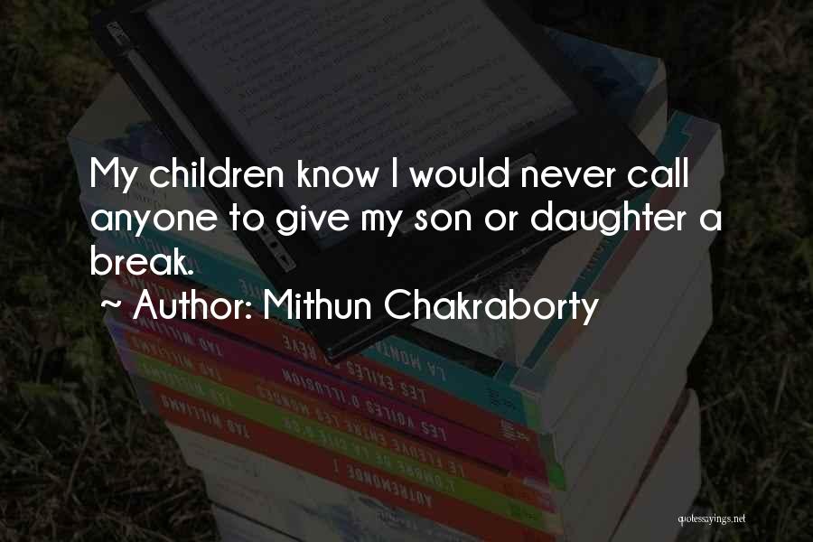 Mithun Chakraborty Quotes: My Children Know I Would Never Call Anyone To Give My Son Or Daughter A Break.