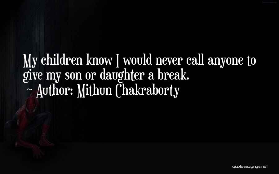 Mithun Chakraborty Quotes: My Children Know I Would Never Call Anyone To Give My Son Or Daughter A Break.