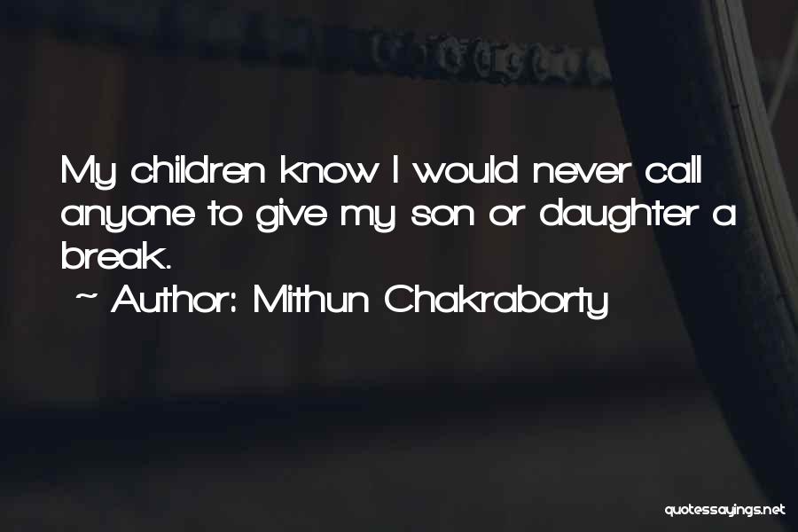 Mithun Chakraborty Quotes: My Children Know I Would Never Call Anyone To Give My Son Or Daughter A Break.