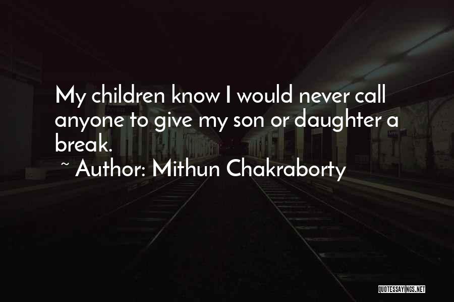 Mithun Chakraborty Quotes: My Children Know I Would Never Call Anyone To Give My Son Or Daughter A Break.