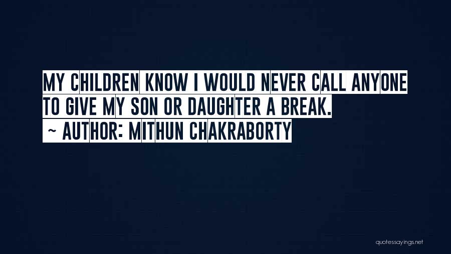 Mithun Chakraborty Quotes: My Children Know I Would Never Call Anyone To Give My Son Or Daughter A Break.