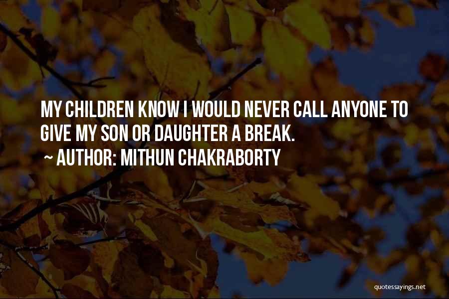 Mithun Chakraborty Quotes: My Children Know I Would Never Call Anyone To Give My Son Or Daughter A Break.