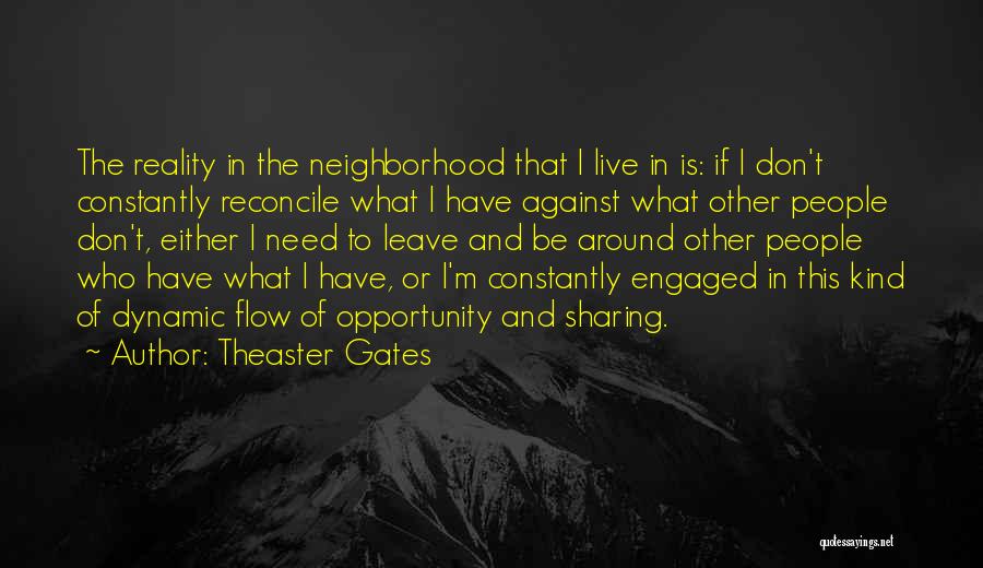 Theaster Gates Quotes: The Reality In The Neighborhood That I Live In Is: If I Don't Constantly Reconcile What I Have Against What