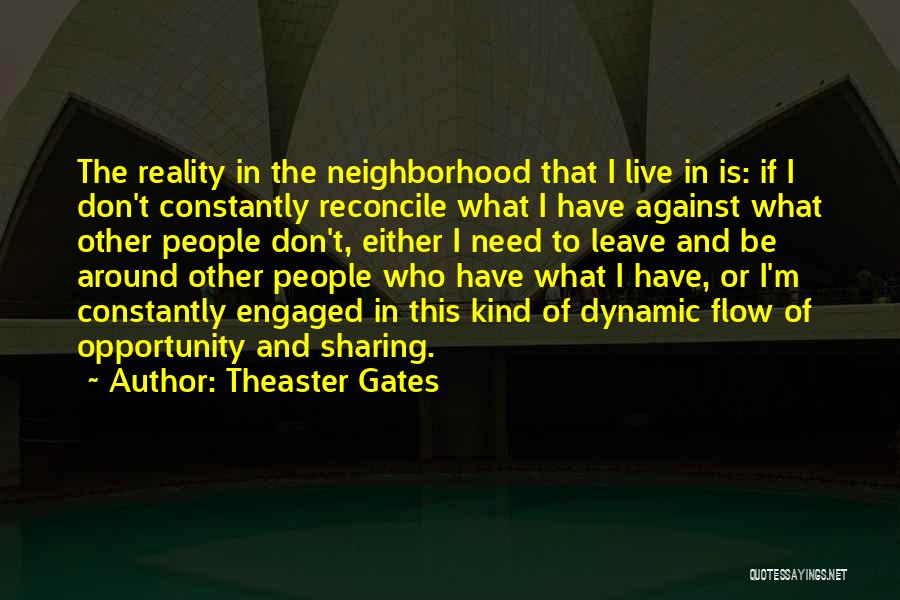 Theaster Gates Quotes: The Reality In The Neighborhood That I Live In Is: If I Don't Constantly Reconcile What I Have Against What