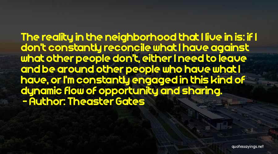 Theaster Gates Quotes: The Reality In The Neighborhood That I Live In Is: If I Don't Constantly Reconcile What I Have Against What