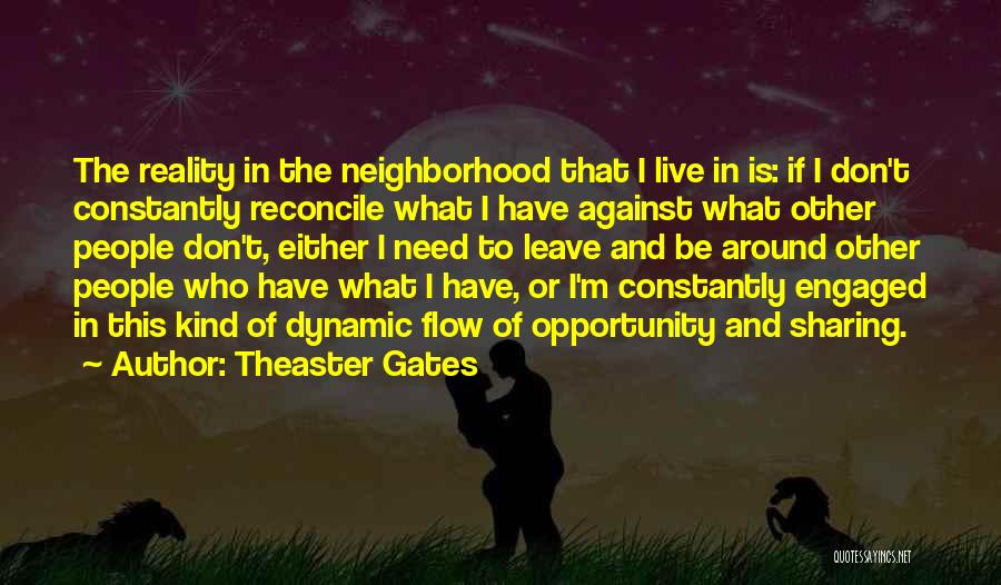 Theaster Gates Quotes: The Reality In The Neighborhood That I Live In Is: If I Don't Constantly Reconcile What I Have Against What