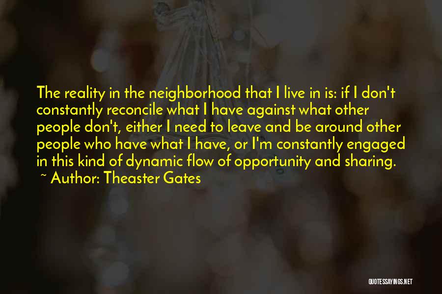 Theaster Gates Quotes: The Reality In The Neighborhood That I Live In Is: If I Don't Constantly Reconcile What I Have Against What