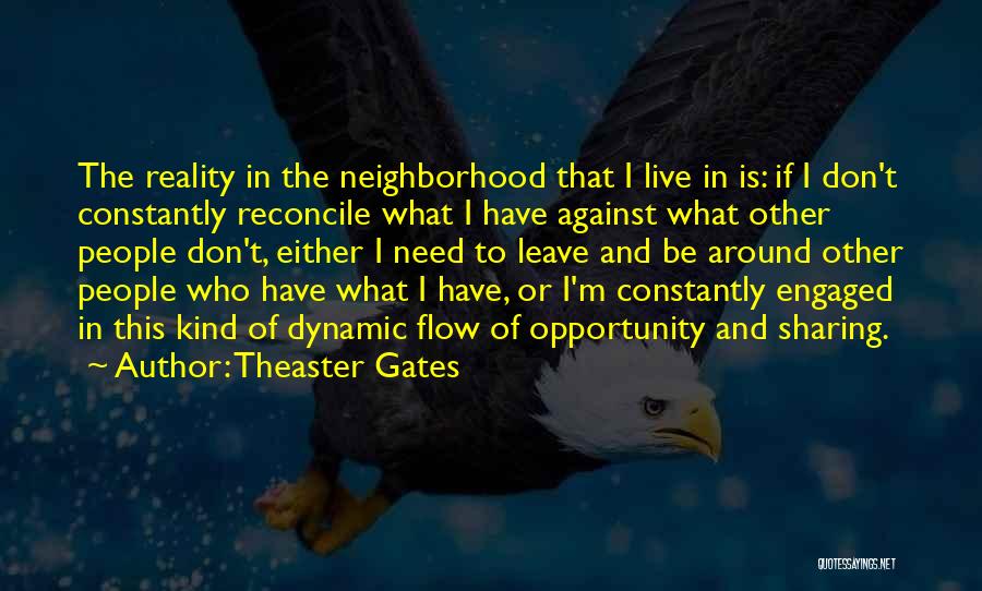 Theaster Gates Quotes: The Reality In The Neighborhood That I Live In Is: If I Don't Constantly Reconcile What I Have Against What