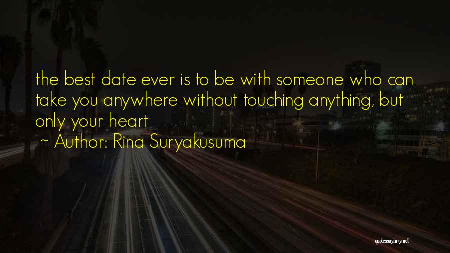 Rina Suryakusuma Quotes: The Best Date Ever Is To Be With Someone Who Can Take You Anywhere Without Touching Anything, But Only Your