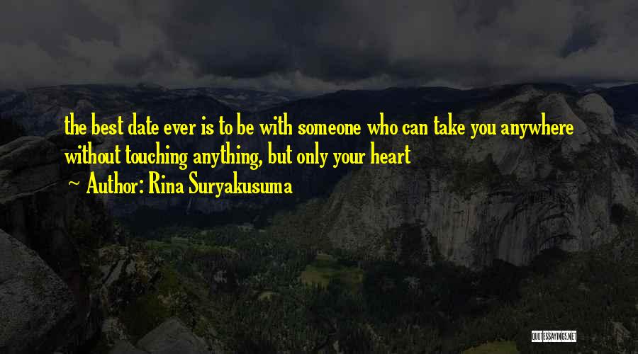 Rina Suryakusuma Quotes: The Best Date Ever Is To Be With Someone Who Can Take You Anywhere Without Touching Anything, But Only Your
