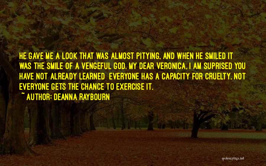 Deanna Raybourn Quotes: He Gave Me A Look That Was Almost Pitying, And When He Smiled It Was The Smile Of A Vengeful