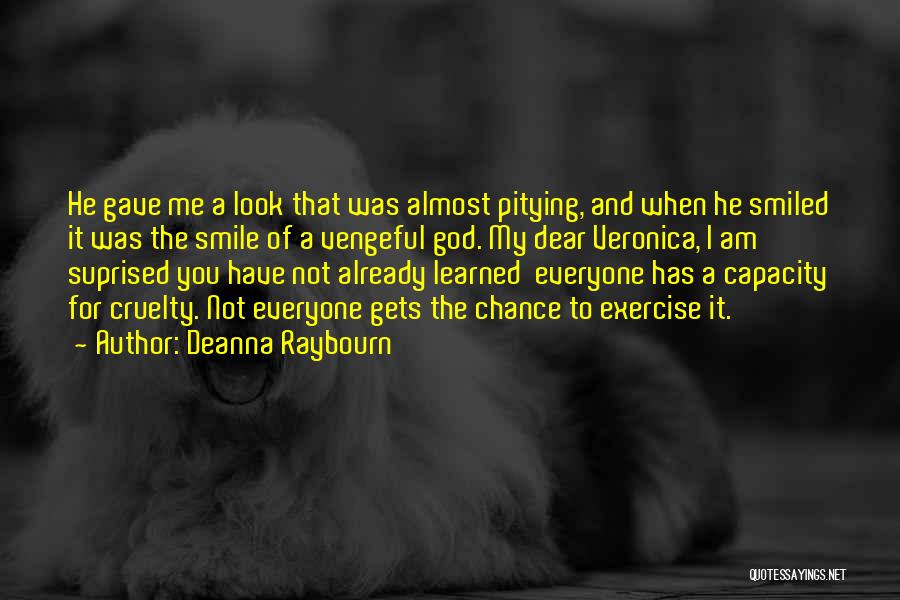 Deanna Raybourn Quotes: He Gave Me A Look That Was Almost Pitying, And When He Smiled It Was The Smile Of A Vengeful