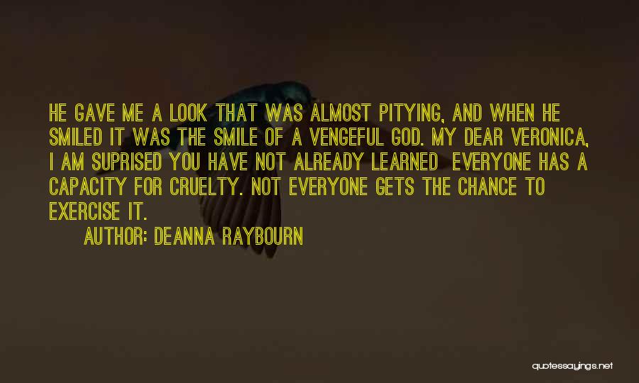 Deanna Raybourn Quotes: He Gave Me A Look That Was Almost Pitying, And When He Smiled It Was The Smile Of A Vengeful