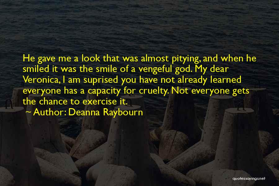 Deanna Raybourn Quotes: He Gave Me A Look That Was Almost Pitying, And When He Smiled It Was The Smile Of A Vengeful