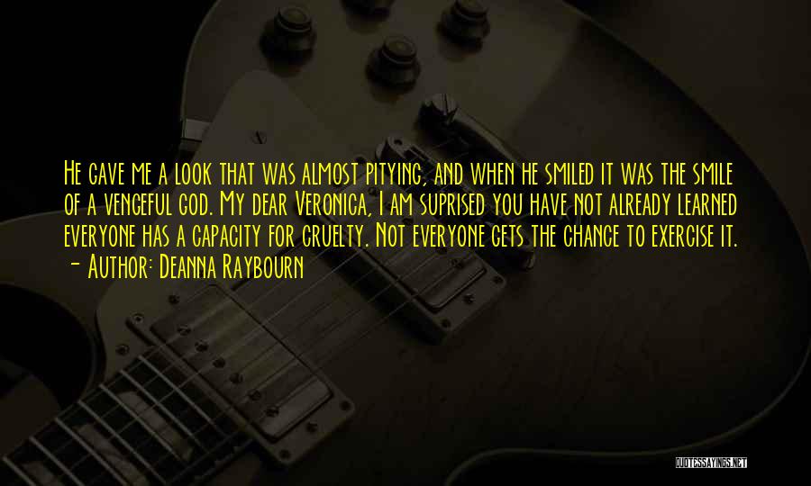 Deanna Raybourn Quotes: He Gave Me A Look That Was Almost Pitying, And When He Smiled It Was The Smile Of A Vengeful