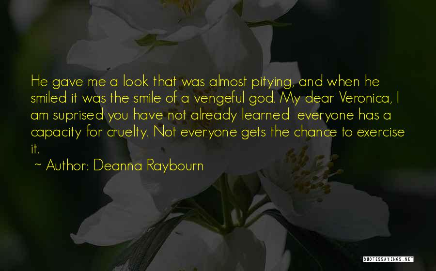 Deanna Raybourn Quotes: He Gave Me A Look That Was Almost Pitying, And When He Smiled It Was The Smile Of A Vengeful