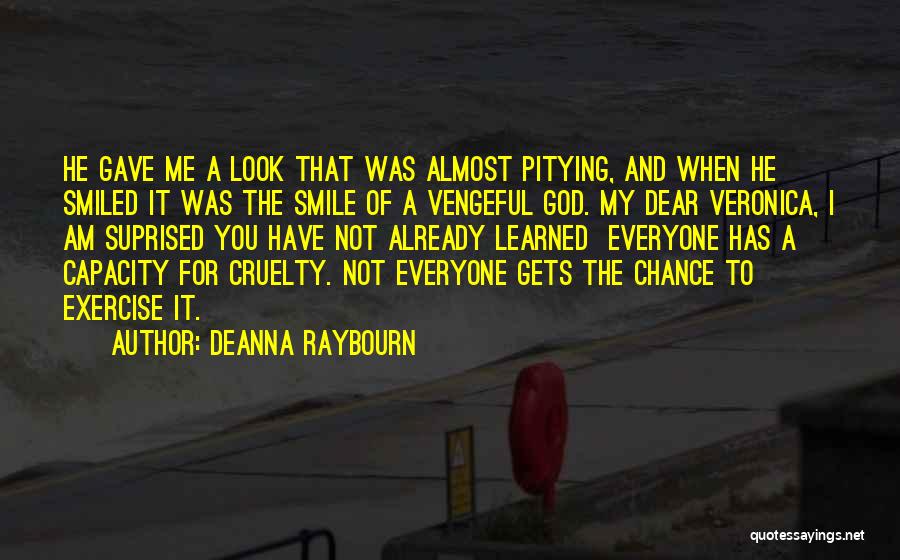 Deanna Raybourn Quotes: He Gave Me A Look That Was Almost Pitying, And When He Smiled It Was The Smile Of A Vengeful