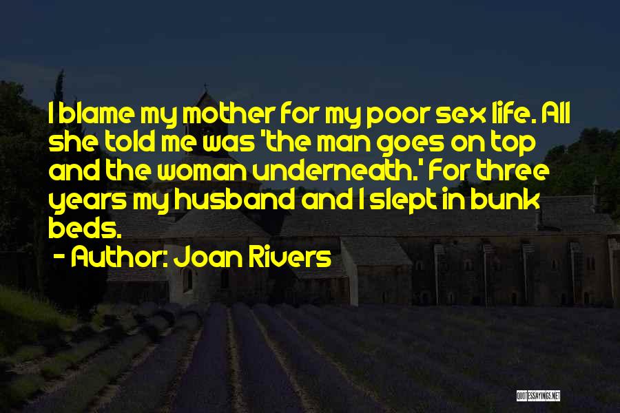 Joan Rivers Quotes: I Blame My Mother For My Poor Sex Life. All She Told Me Was 'the Man Goes On Top And