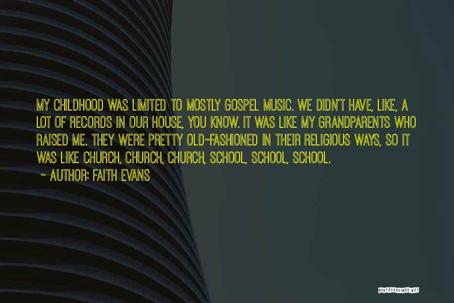 Faith Evans Quotes: My Childhood Was Limited To Mostly Gospel Music. We Didn't Have, Like, A Lot Of Records In Our House, You
