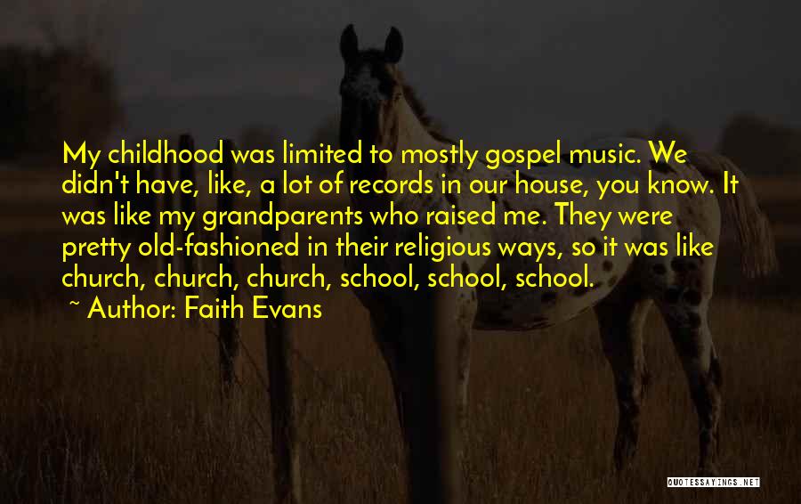 Faith Evans Quotes: My Childhood Was Limited To Mostly Gospel Music. We Didn't Have, Like, A Lot Of Records In Our House, You